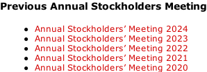 Previous Annual Stockholders Meeting  Annual Stockholders’ Meeting 2024 Annual Stockholders’ Meeting 2023 Annual Stockholders’ Meeting 2022 Annual Stockholders’ Meeting 2021 Annual Stockholders’ Meeting 2020